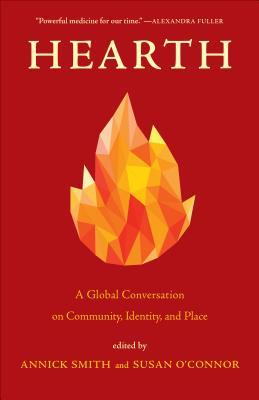 Hearth A Global Conversation On Identity Community And Place Hardcover Annick Smith Susan Oconnor