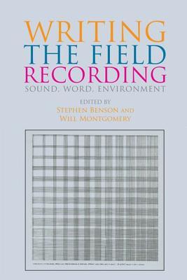 Writing The Field Recording Sound Word Environment Stephen Benson