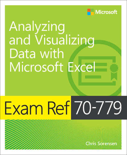 Exam Ref 70779 Analyzing And Visualizing Data With Microsoft Excel Chris Sorensen
