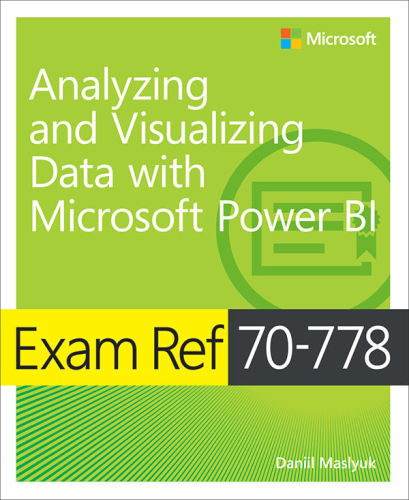 Exam Ref 70778 Analyzing And Visualizing Data By Using Microsoft Power Bi Daniil Maslyuk