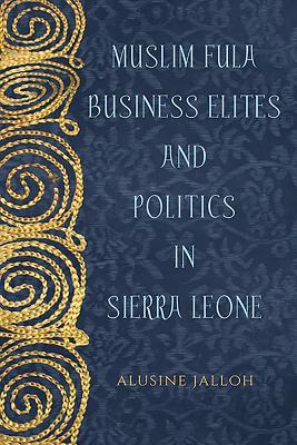 Muslim Fula Business Elites And Politics In Sierra Leone Hardcover Alusine Jalloh