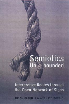 Semiotics Unbounded Interpretive Routes Through The Open Network Of Signs Hardcover Susan Petrilli Augusto Ponzio