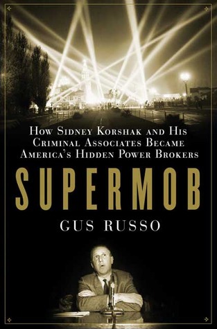 Supermob How Sidney Korshak And His Criminal Associates Became Americas Hidden Power Brokers Hardcover Gus Russo