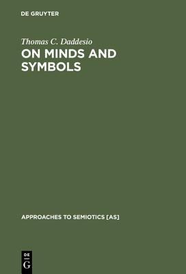 On Minds And Symbols The Relevance Of Cognitive Science For Semiotics Ebook Thomas C Daddesio