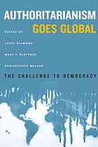 Authoritarianism Goes Global The Challenge To Democracy Larry Jay Diamond