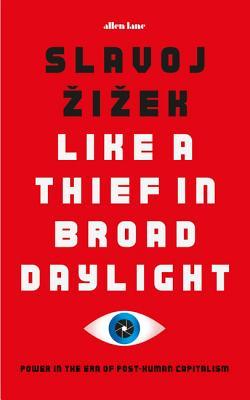Like A Thief In Broad Daylight Power In The Era Of Posthumanity Hardcover Slavoj Iek