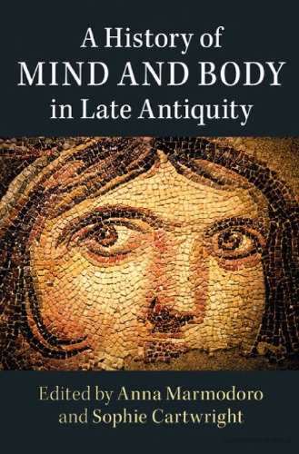A History Of Mind And Body In Late Antiquity Anna Marmodoro Sophie Cartwright Eds