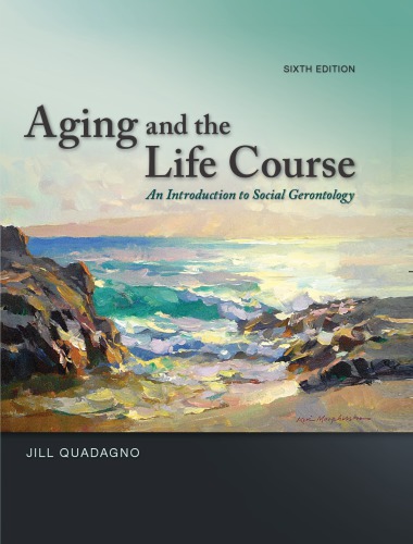 Aging And The Life Course An Introduction To Social Gerontology 6th Edition Jill Quadagno