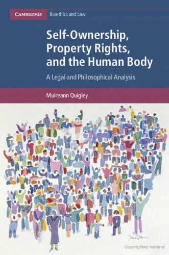 Selfownership Property Rights And The Human Body A Legal And Philosophical Analysis Muireann Quigley