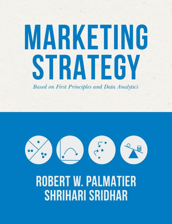 Marketing Strategy Based On First Principles And Data Analytics Robert W Palmatier Shrihari Sridhar