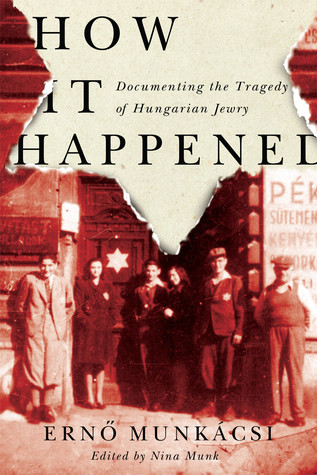 How It Happened Documenting The Tragedy Of Hungarian Jewry Hardcover Ern Munkcsi