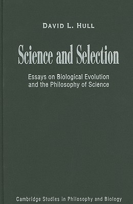 Science And Selection Essays On Biological Evolution And The Philosophy Of Science Hardcover David L Hull