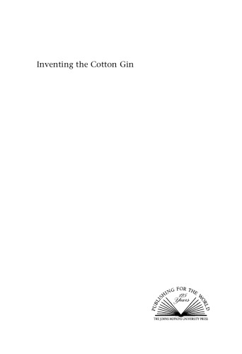 Inventing The Cotton Gin Machine And Myth In Antebellum America Angela Lakwete