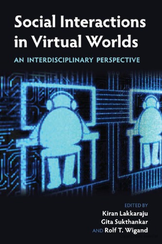 Social Interactions In Virtual Worlds An Interdisciplinary Perspective Kiran Lakkaraju Gita Sukthankar Rolf T Wigand Eds