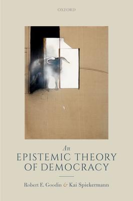 An Epistemic Theory Of Democracy Robert E Goodin Kai Spiekermann