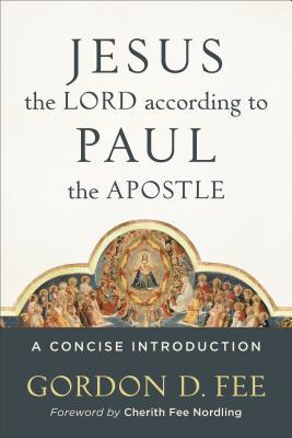Jesus The Lord According To Paul The Apostle Paperback Gordon D Fee