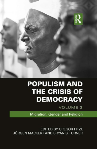 Populism And The Crisis Of Democracy Volume 3 Migration Gender And Religion Gregor Fitzi