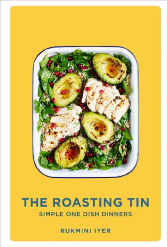 The Roasting Tin Simple One Dish Dinners Rukmini Iyer