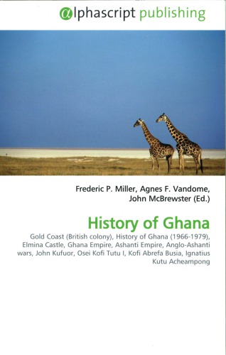 History Of Ghana Gold Coast British Colony History Of Ghana 19661979 Elmina Castle Ghana Empire Ashanti Empire Angloashanti Wars John Kufuor Osei Kofi Tutu I Kofi Abrefa Busia Ignatius Kutu Acheampong Wikipedia Frederic P Miller