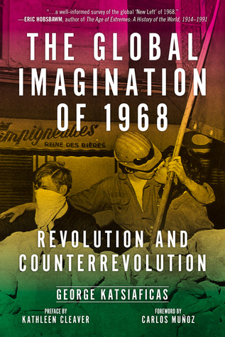 The Global Imagination Of 1968 Revolution And Counterrevolution Paperback George Katsiaficas Kathleen Cleaver Carlos Muoz