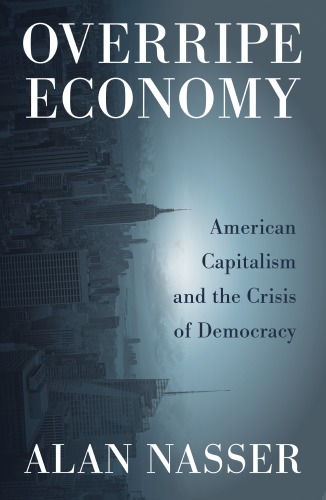 Overripe Economy American Capitalism And The Crisis Of Democracy Paperback Alan Nasser