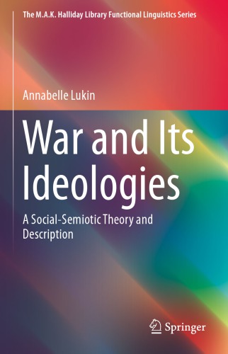 War And Its Ideologies A Socialsemiotic Theory And Description Annabelle Lukin
