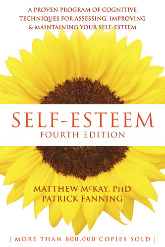 Selfesteem A Proven Program Of Cognitive Techniques For Assessing Improving And Maintaining Your Selfesteem 4th Matthew Mckay