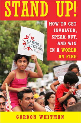 Stand Up How To Get Involved Speak Out And Win In A World On Fire Gordon Whitman