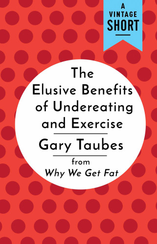 The Elusive Benefits Of Undereating And Exercise Gary Taubes