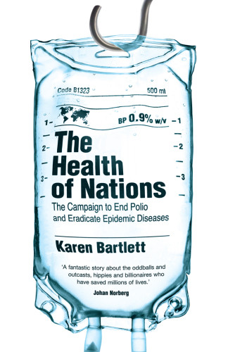 The Health Of Nations The Campaign To End Polio And Eradicate Epidemic Diseases Karen Bartlett