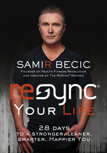 Resync Your Life 28 Days To A Stronger Leaner Smarter Happier You Samir Becic