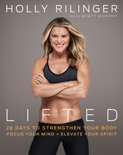 Lifted 28 Days To Focus Your Mind Strengthen Your Body And Elevate Your Spiri Holly Rilinger