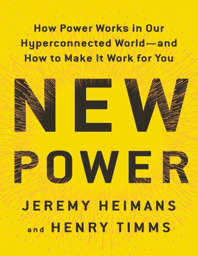 New Power How Power Works In Our Hyperconnected Worldand How To Make It Work For You Paperback Jeremy Heimans Henry Timms