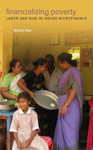 Financializing Poverty Microfinance Development And Financial Risk In India Hardcover Sohini Kar