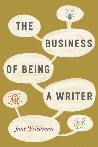 The Business Of Being A Writer Paperback Jane Friedman