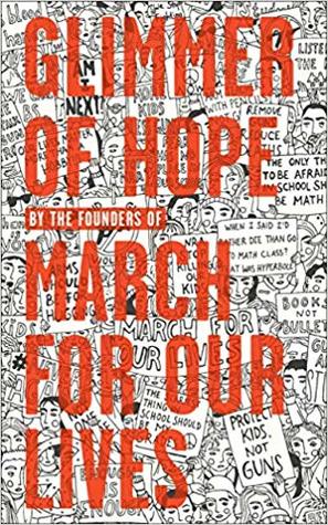 Glimmer Of Hope How Tragedy Sparked A Movement Hardcover The March For Our Lives Founders
