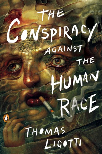 The Conspiracy Against The Human Race A Contrivance Of Horror Thomas Ligotti