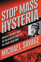Stop Mass Hysteria Americas Insanity From The Salem Witch Trials To The Trump Witch Hunt First Edition Michael Savage