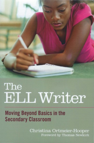 The Ell Writer Moving Beyond Basics In The Secondary Classroom Christina Ortmeierhooper