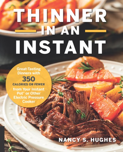 Thinner In An Instant Cookbook Greattasting Dinners With 350 Calories Or Less From The Instant Pot Or Other Electric Pressure Cooker Nancy S Hughes