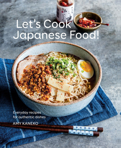 Lets Cook Japanese Food Everyday Recipes For Authentic Dishes Amy Kaneko