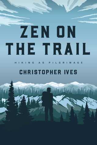 Zen On The Trail Hiking As Pilgrimage Paperback Christopher Ives