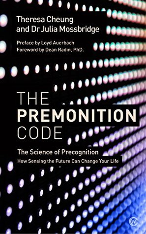 The Premonition Code The Science Of Precognition How Sensing The Future Can Change Your Life Paperback Theresa Cheung Dr Julia Mossbridge Loyd Auerbach Dr Dean Radin