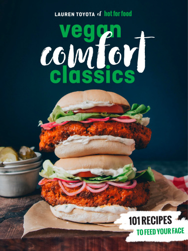 Hot For Food Vegan Comfort Classics 101 Recipes To Feed Your Face Lauren Toyota