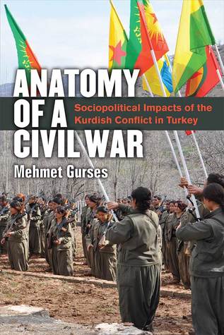Anatomy Of A Civil War Sociopolitical Impacts Of The Kurdish Conflict In Turkey Hardcover Mehmet Gurses