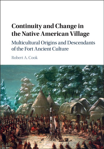 Continuity And Change In The Native American Village Multicultural Origins And Descendants Of The Fort Ancient Culture Hardcover Robert A Cook