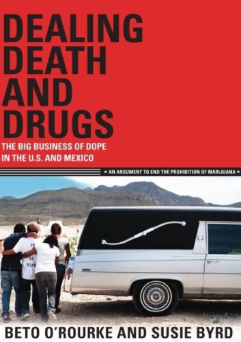 Dealing Death And Drugs The Big Business Of Dope In The Us And Mexico Ebook Beto Orourke Susie Byrd