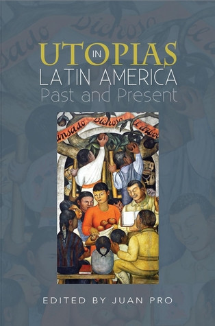 Utopias In Latin America Past And Present Hardcover Juan Pro