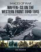 Waffen Ss On The Western Front 19401945 Rare Photographs From Wartime Archives Ian Baxter