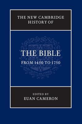 The New Cambridge History Of The Bible Volume 3 From 1450 To 1750 Euan Cameron